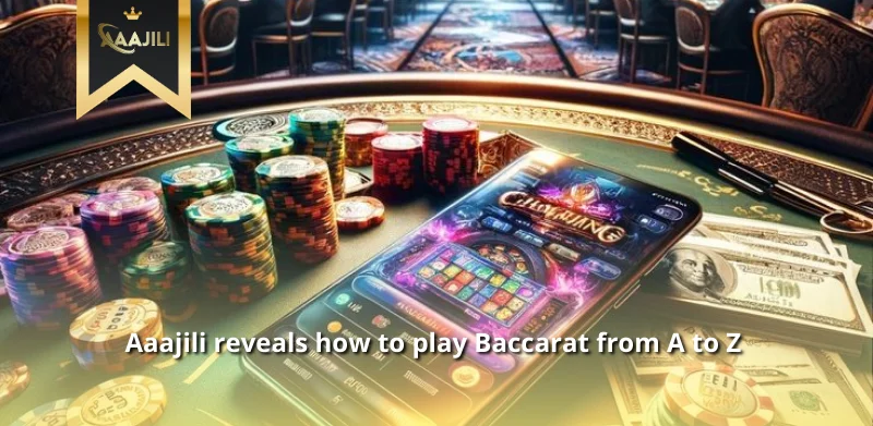 Aaajili reveals how to play Baccarat from A to Z 