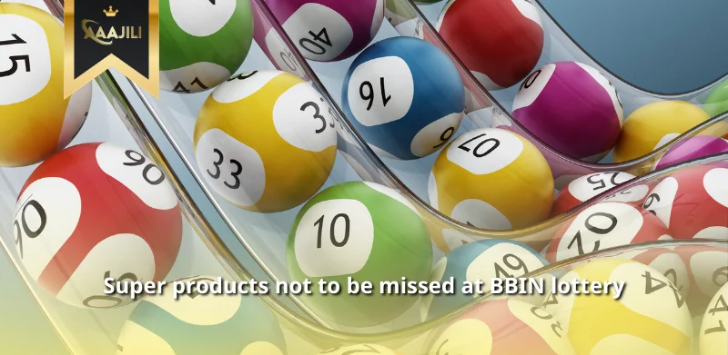 Super products not to be missed at BBIN lottery