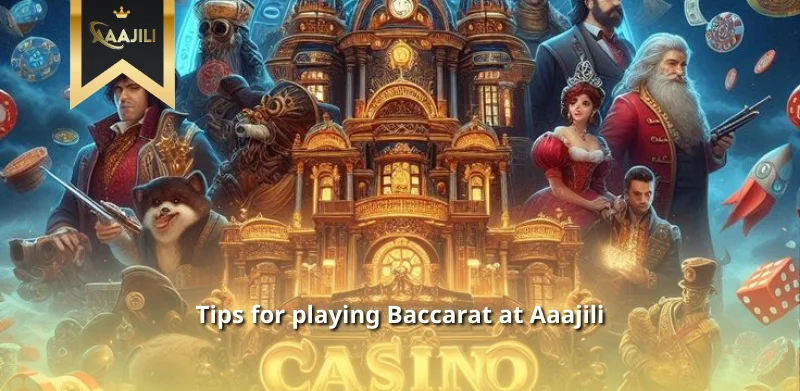 Tips for playing Baccarat at Aaajili