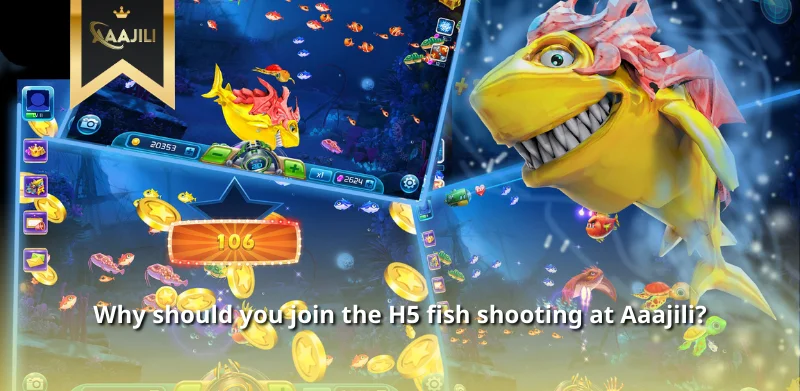 Why should you join the H5 fish shooting at Aaajili?