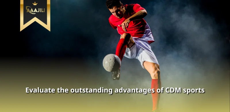 Evaluate the outstanding advantages of CDM sports